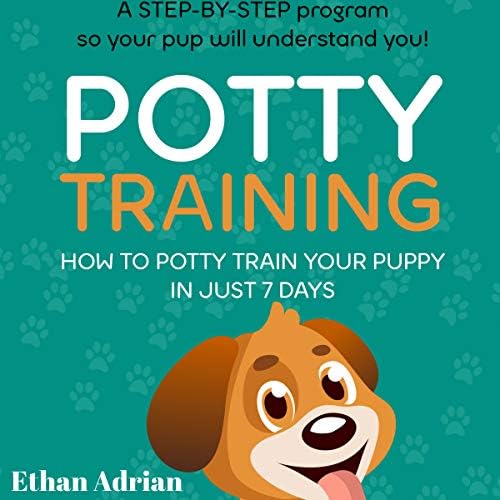 Potty Training: How to Potty Train Your Puppy in Just 7 Days: A Step-By-Step Program so Your Pup Will Understand You!