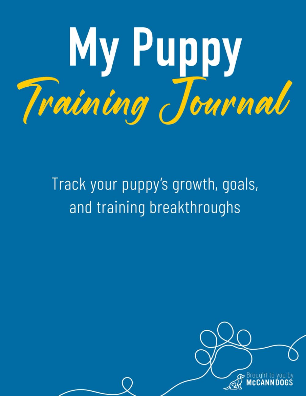 My Puppy Journal: Track your puppy's training, routines, and behaviour from the first day