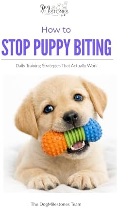 How to Stop Puppy Biting: Daily Training Strategies That Actually Work (Dog Milestones™: The Puppy Biting Guide Book 2)